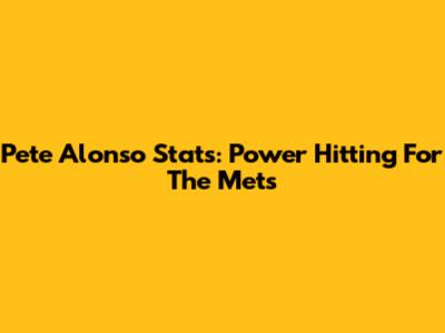 Pete Alonso Stats: Power Hitting For The Mets