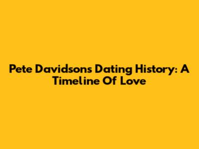 Pete Davidson's Dating History: A Timeline Of Love