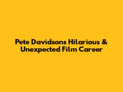 Pete Davidson's Hilarious & Unexpected Film Career