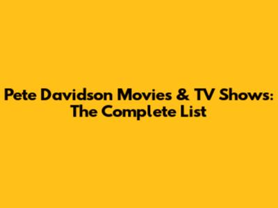 Pete Davidson Movies & TV Shows: The Complete List