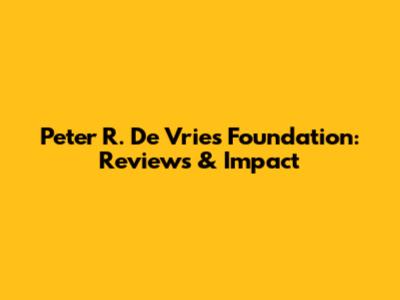 Peter R. De Vries Foundation: Reviews & Impact