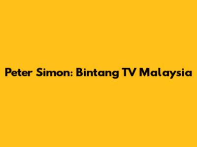 Peter Simon: Bintang TV Malaysia