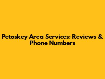 Petoskey Area Services: Reviews & Phone Numbers