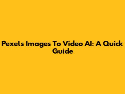 Pexels Images To Video AI: A Quick Guide