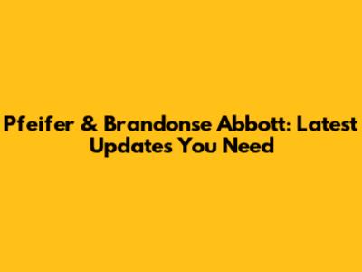 Pfeifer & Brandonse Abbott: Latest Updates You Need