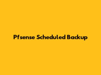 Pfsense Scheduled Backup