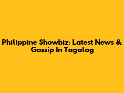 Philippine Showbiz: Latest News & Gossip In Tagalog