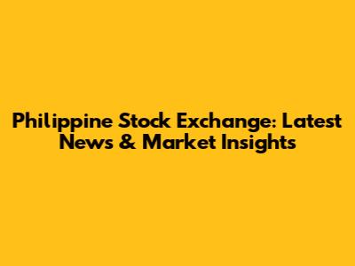 Philippine Stock Exchange: Latest News & Market Insights