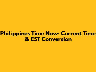 Philippines Time Now: Current Time & EST Conversion