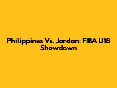 Philippines Vs. Jordan: FIBA U18 Showdown