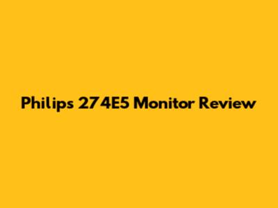 Philips 274E5 Monitor Review