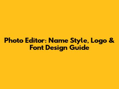 Photo Editor: Name Style, Logo & Font Design Guide