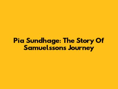 Pia Sundhage: The Story Of Samuelsson's Journey