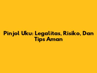 Pinjol Uku: Legalitas, Risiko, Dan Tips Aman