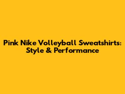 Pink Nike Volleyball Sweatshirts: Style & Performance