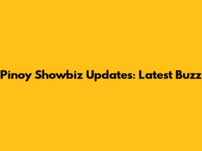 Pinoy Showbiz Updates: Latest Buzz
