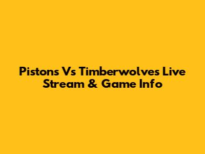 Pistons Vs Timberwolves Live Stream & Game Info