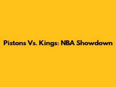 Pistons Vs. Kings: NBA Showdown