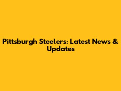 Pittsburgh Steelers: Latest News & Updates