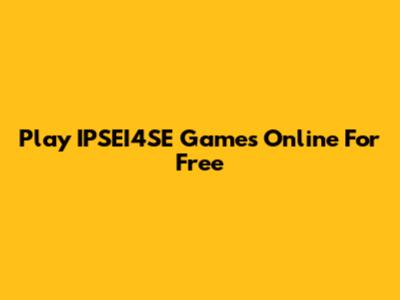 Play IPSEI4SE Games Online For Free