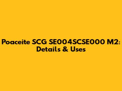 Poaceite SCG SE004SCSE000 M2: Details & Uses