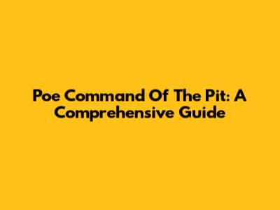 Poe Command Of The Pit: A Comprehensive Guide