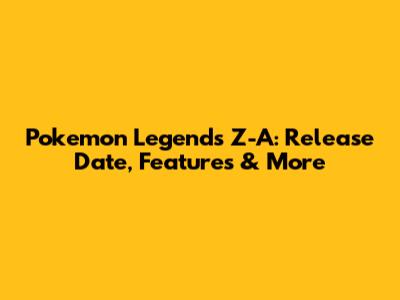 Pokemon Legends Z-A: Release Date, Features & More
