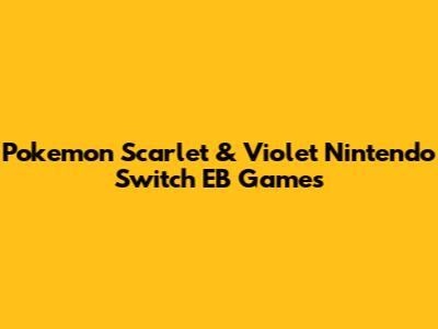 Pokemon Scarlet & Violet Nintendo Switch EB Games