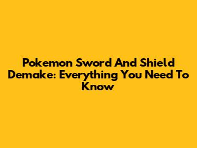 Pokemon Sword And Shield Demake: Everything You Need To Know