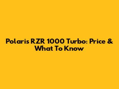 Polaris RZR 1000 Turbo: Price & What To Know