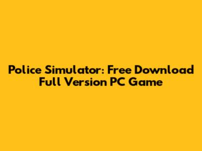 Police Simulator: Free Download Full Version PC Game