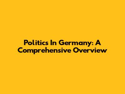Politics In Germany: A Comprehensive Overview