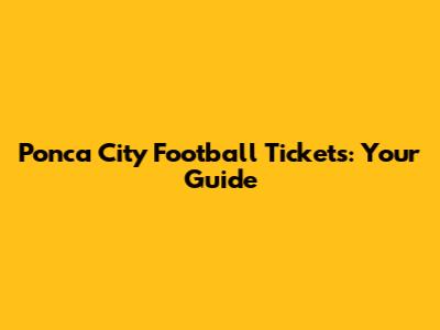 Ponca City Football Tickets: Your Guide