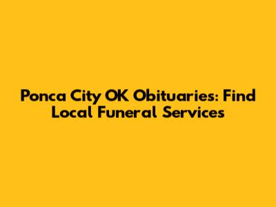 Ponca City OK Obituaries: Find Local Funeral Services