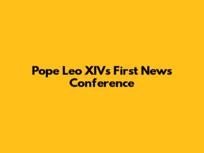 Pope Leo XIV's First News Conference