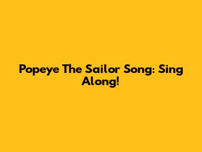 Popeye The Sailor Song: Sing Along!