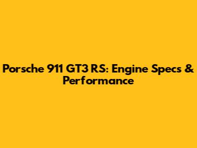 Porsche 911 GT3 RS: Engine Specs & Performance