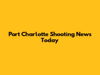Port Charlotte Shooting News Today