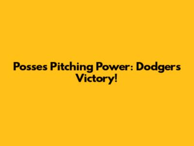 Posse's Pitching Power: Dodgers Victory!
