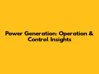 Power Generation: Operation & Control Insights