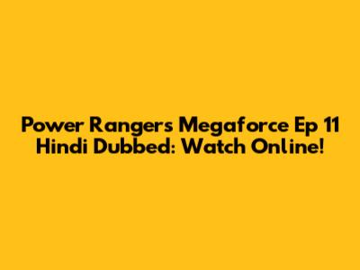 Power Rangers Megaforce Ep 11 Hindi Dubbed: Watch Online!
