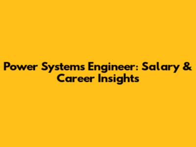 Power Systems Engineer: Salary & Career Insights