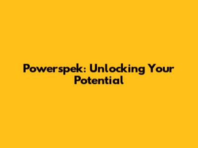 Powerspek: Unlocking Your Potential