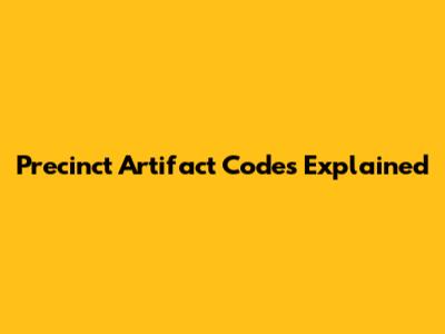 Precinct Artifact Codes Explained