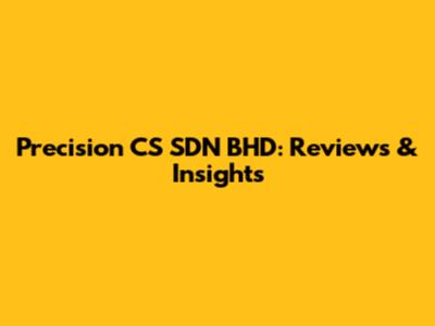 Precision CS SDN BHD: Reviews & Insights