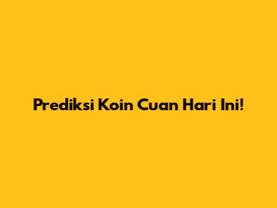Prediksi Koin Cuan Hari Ini!