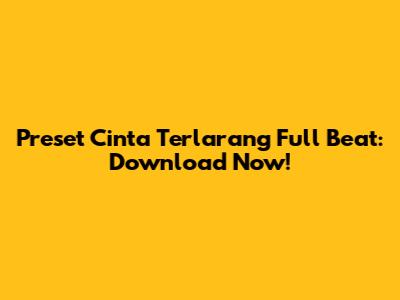 Preset Cinta Terlarang Full Beat: Download Now!