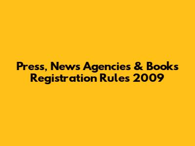 Press, News Agencies & Books Registration Rules 2009
