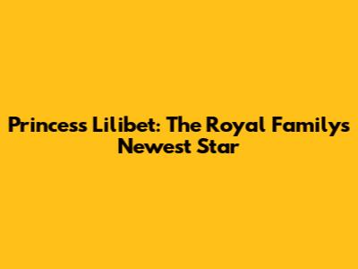 Princess Lilibet: The Royal Family's Newest Star