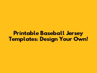 Printable Baseball Jersey Templates: Design Your Own!